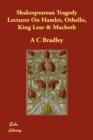 Image for Shakespearean tragedy  : lectures on Hamlet, Othello, King Lear, Macbeth