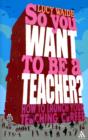 Image for So You Want to be a Teacher