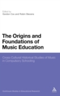 Image for The origins and foundations of music education  : cross-cultural historical studies of music in compulsory schooling