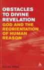 Image for Obstacles to divine revelation  : God and the re-orientation of human reason