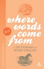 Image for Where words come from  : a dictionary of word origins