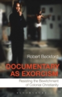 Image for Documentary as exorcism  : resisting the bewitchment of colonial Christianity