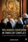 Image for Religious cohesion in times of conflict  : Christian-Muslim relations in segregated towns