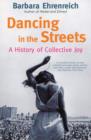 Image for Dancing in the streets  : a history of collective joy