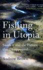 Image for Fishing in Utopia  : Sweden and the future that disappeared