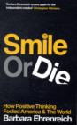 Image for Smile or die  : how positive thinking fooled America and the world
