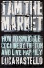 Image for I am the market  : how to smuggle cocaine by the ton and live happily