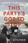 Image for This party&#39;s got to stop  : a memoir