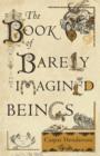 Image for The Book of Barely Imagined Beings