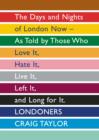 Image for Londoners  : the days and nights of London now - as told by those who love it, hate it, live it, left it and long for it