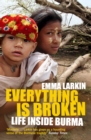 Image for Everything is broken: the untold story of disaster under Burma&#39;s military regime