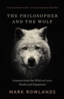 Image for The philosopher and the wolf: lessons from the wild on love, death and happiness