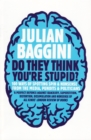 Image for Do they think you&#39;re stupid?: 100 ways of spotting spin and nonsense from the media, pundits and politicians