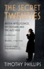 Image for The secret twenties  : British intelligence, the Russians and the Jazz Age