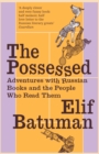 Image for The possessed: adventures with Russian books and the people who read them