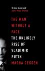 Image for The man without a face  : the unlikely rise of Vladimir Putin