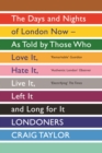 Image for Londoners: the days and nights of London now - as told by those who love it, hate it, live it, left it and long for it
