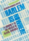 Image for Harlem is nowhere: a journey to the mecca of Black America
