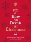 Image for How to drink at Christmas  : winter warmers, party drinks and Christmas cocktails