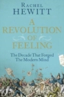 Image for A revolution of feeling  : the decade that forged the modern mind