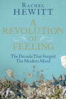 Image for Revolution of Feeling: The Decade that Forged the Modern Mind