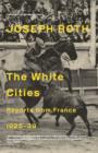 Image for The white cities  : reports from France, 1925-39