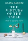 Image for The virtues of the table  : how to eat and think