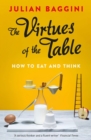 Image for The virtues of the table: how to eat and think