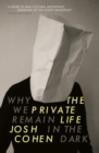 Image for The private life: why we remain in the dark