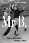 Image for Mr. B  : George Balanchine&#39;s twentieth century