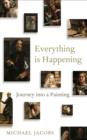 Image for Everything is happening  : journey into a painting