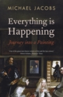 Image for Everything is happening: journey into a painting
