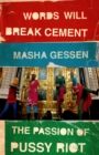 Image for Words will break cement: the passion of Pussy Riot