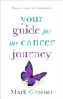 Image for Your guide for the cancer journey  : cancer and its treatment