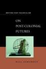 Image for On Post-Colonial Futures: Transformations of a Colonial Culture
