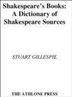 Image for Shakespeare&#39;s books: a dictionary of Shakepeare sources