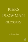 Image for The Piers Plowman glossary: Will&#39;s visions of Piers Plowman, Do-Well, Do-Better and Do-Best : a glossary of the English vocabulary of the A, B, and C versions as presented in the Athlone editions
