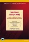 Image for Writing true crime: a guide to skills and research in producing books and articles
