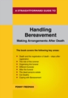 Image for A straightforward guide to handling bereavement: making arrangements after death.