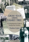 Image for Grow your own family tree: a comprehensive guide to tracing your ancestry