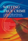 Image for Writing true crime  : a guide to skills and research in producing books and articles