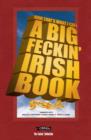 Image for Now That&#39;s What I Call A Big Feckin&#39; Irish Book : Jammers with insults, proverbs, family names, trivia, slang