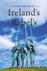 Image for A Short History of Ireland&#39;s Rebels