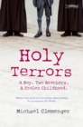 Image for Holy terrors: a boy, two brothers, a stolen childhood