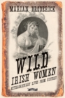 Image for Wild Irish Women: Extraordinary Lives from History