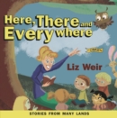 Image for Here, there and everywhere: stories from many lands