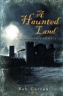 Image for A haunted land: Ireland&#39;s ghosts