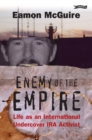 Image for Enemy of the empire: life as an international undercover IRA activist