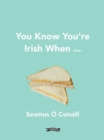 Image for You Know You&#39;re Irish When ...