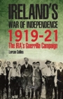 Image for Inside Ireland&#39;s War of Independence 1919-1921  : the IRA&#39;s guerrilla campaign